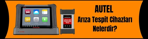 Autel Arıza Tespit Cihazları Nelerdir? Autel Arıza Tespit Cihazları Nelerdir?